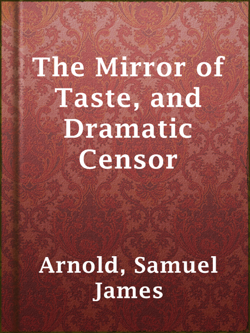 Title details for The Mirror of Taste, and Dramatic Censor by Samuel James Arnold - Available